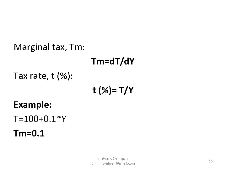 Marginal tax, Tm: Tm=d. T/d. Y Tax rate, t (%): t (%)= T/Y Example: