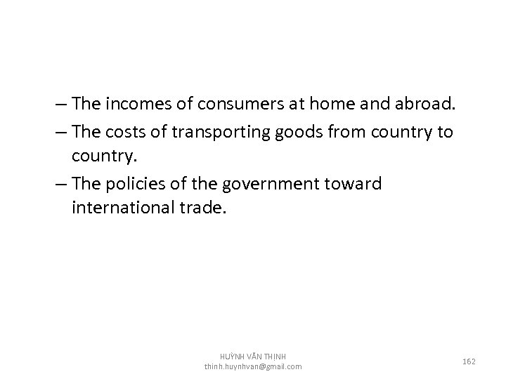 – The incomes of consumers at home and abroad. – The costs of transporting