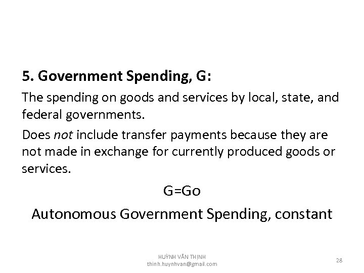 5. Government Spending, G: The spending on goods and services by local, state, and