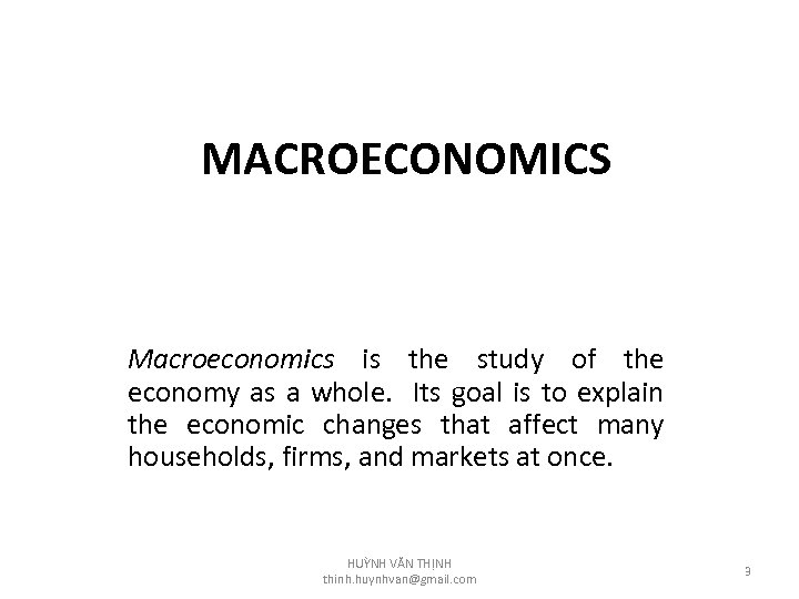 MACROECONOMICS Macroeconomics is the study of the economy as a whole. Its goal is