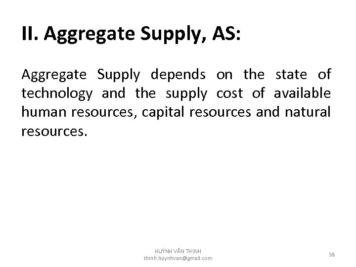 II. Aggregate Supply, AS: Aggregate Supply depends on the state of technology and the