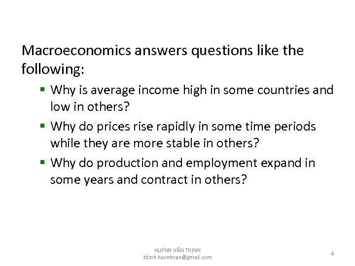 Macroeconomics answers questions like the following: § Why is average income high in some