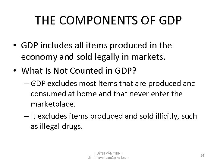 THE COMPONENTS OF GDP • GDP includes all items produced in the economy and
