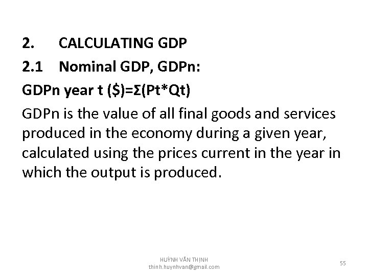 2. CALCULATING GDP 2. 1 Nominal GDP, GDPn: GDPn year t ($)=Σ(Pt*Qt) GDPn is