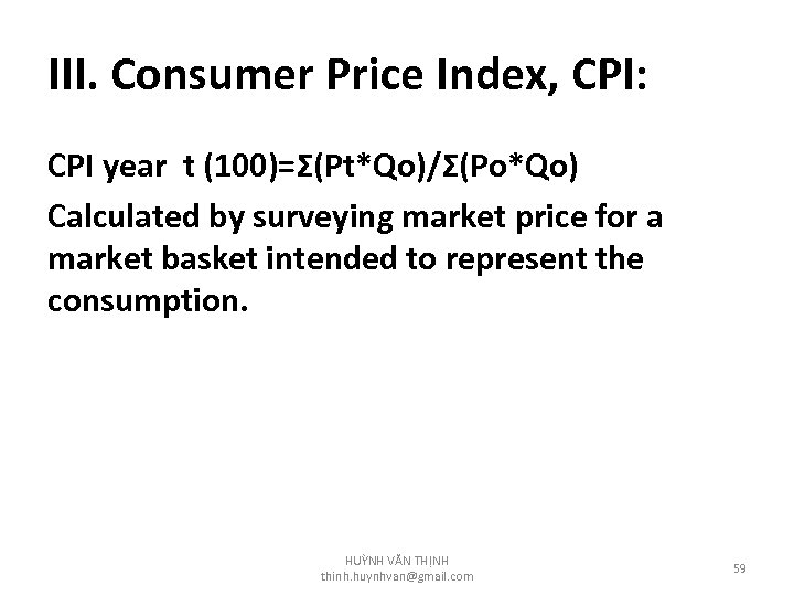 III. Consumer Price Index, CPI: CPI year t (100)=Σ(Pt*Qo)/Σ(Po*Qo) Calculated by surveying market price