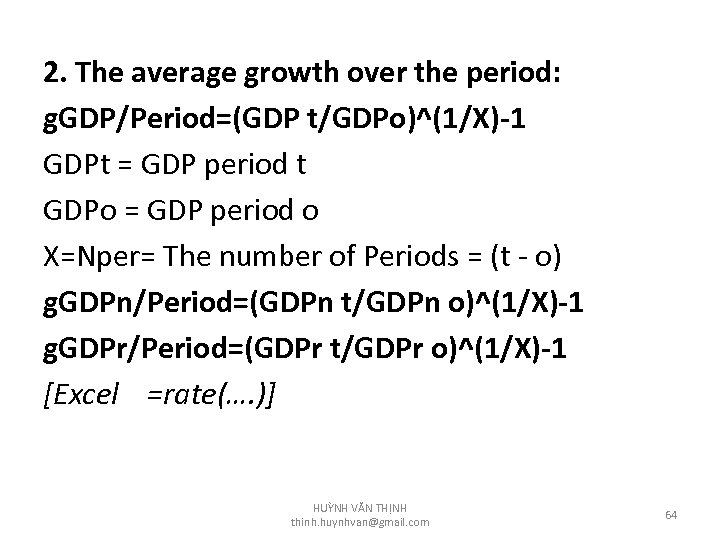 2. The average growth over the period: g. GDP/Period=(GDP t/GDPo)^(1/X)-1 GDPt = GDP period