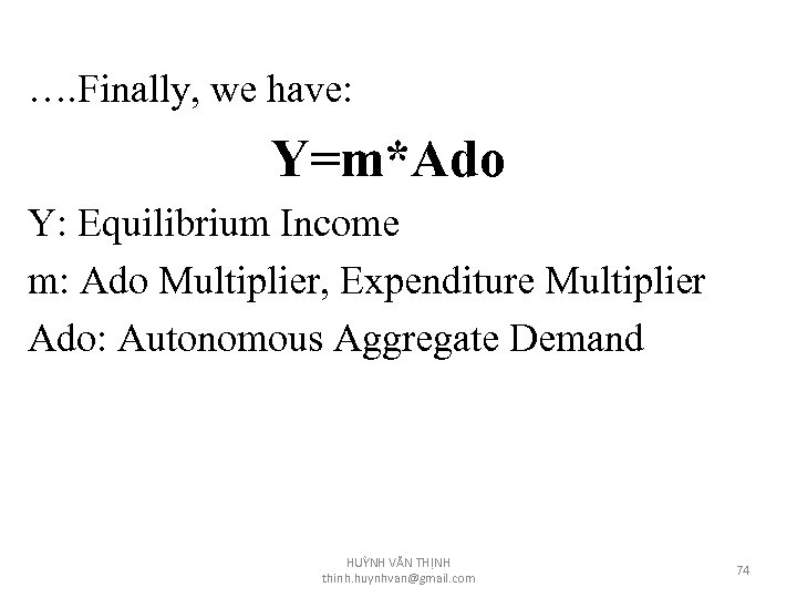…. Finally, we have: Y=m*Ado Y: Equilibrium Income m: Ado Multiplier, Expenditure Multiplier Ado: