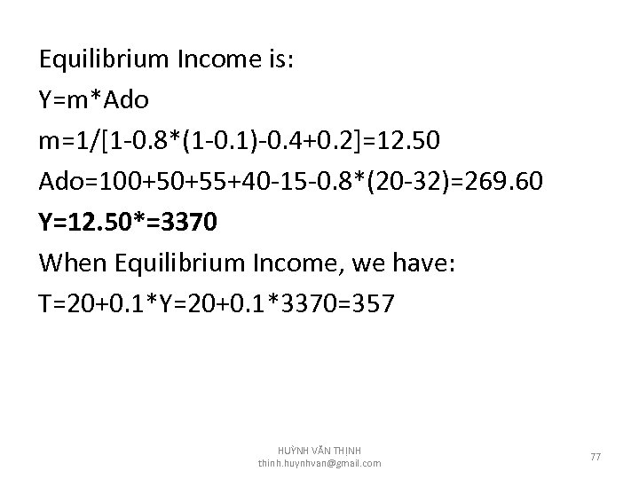 Equilibrium Income is: Y=m*Ado m=1/[1 -0. 8*(1 -0. 1)-0. 4+0. 2]=12. 50 Ado=100+50+55+40 -15