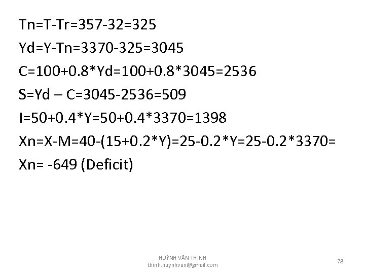 Tn=T-Tr=357 -32=325 Yd=Y-Tn=3370 -325=3045 C=100+0. 8*Yd=100+0. 8*3045=2536 S=Yd – C=3045 -2536=509 I=50+0. 4*Y=50+0. 4*3370=1398