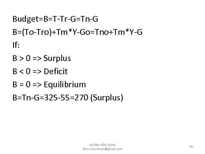 Budget=B=T-Tr-G=Tn-G B=(To-Tro)+Tm*Y-Go=Tno+Tm*Y-G If: B > 0 => Surplus B < 0 => Deficit B