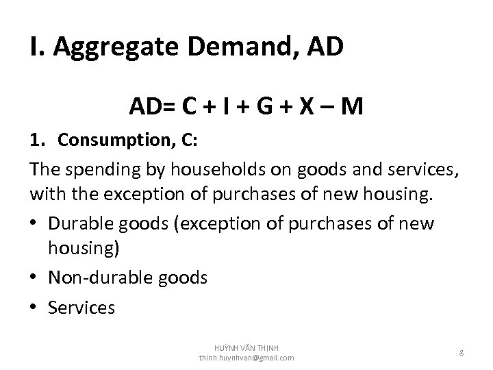 I. Aggregate Demand, AD AD= C + I + G + X – M