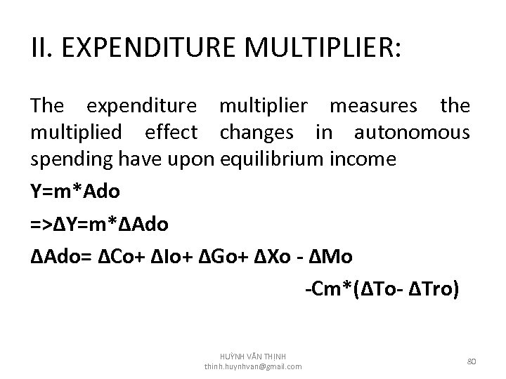 II. EXPENDITURE MULTIPLIER: The expenditure multiplier measures the multiplied effect changes in autonomous spending