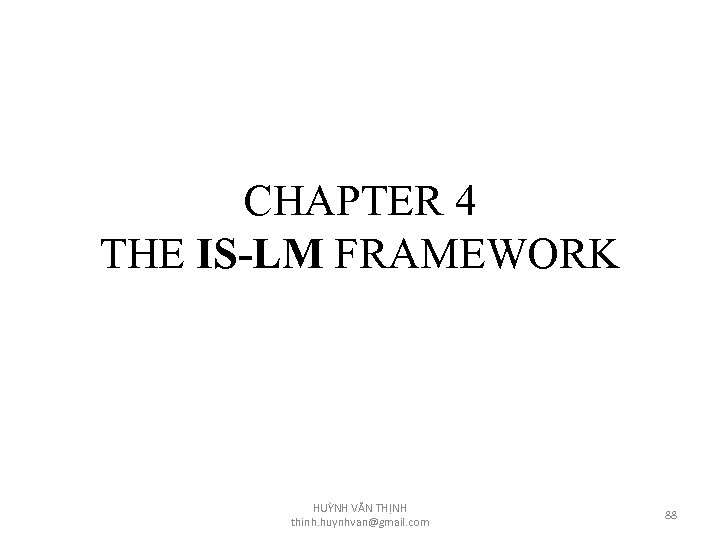 CHAPTER 4 THE IS-LM FRAMEWORK HUỲNH VĂN THỊNH thinh. huynhvan@gmail. com 88 