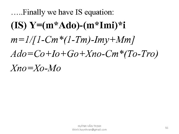 …. . Finally we have IS equation: (IS) Y=(m*Ado)-(m*Imi)*i m=1/[1 -Cm*(1 -Tm)-Imy+Mm] Ado=Co+Io+Go+Xno-Cm*(To-Tro) Xno=Xo-Mo
