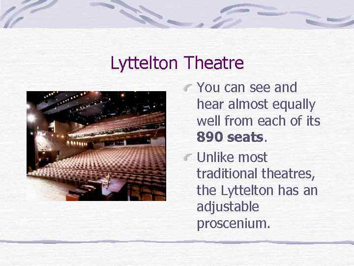 Lyttelton Theatre You can see and hear almost equally well from each of its