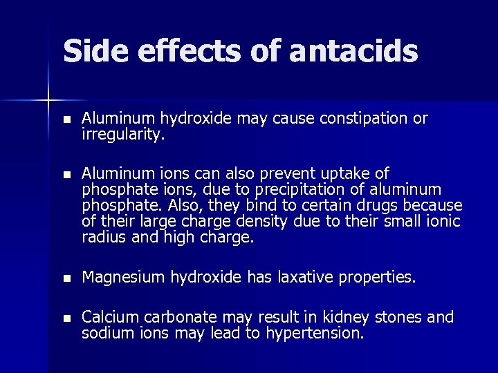 Side effects of antacids n Aluminum hydroxide may cause constipation or irregularity. n Aluminum