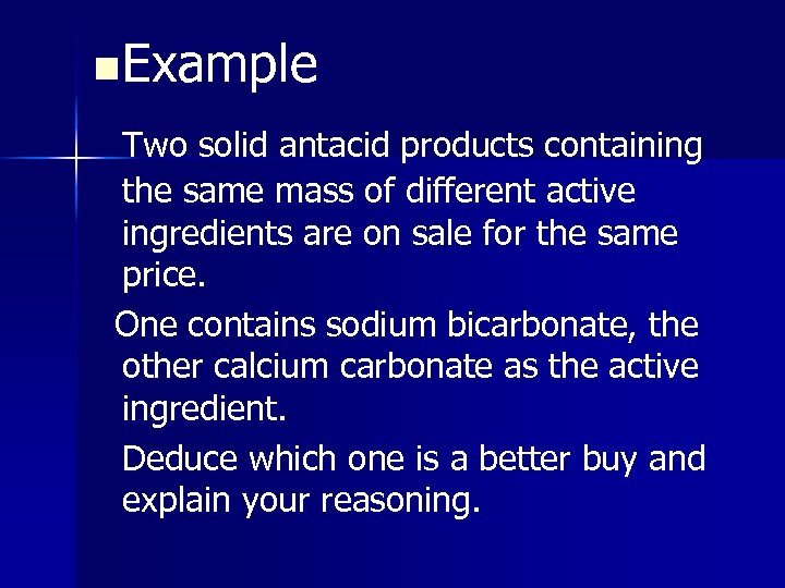 n Example Two solid antacid products containing the same mass of different active ingredients