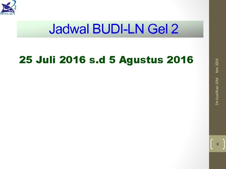 Dit. Kualifkasi SDM 25 Juli 2016 s. d 5 Agustus 2016 Mei 2016 Jadwal