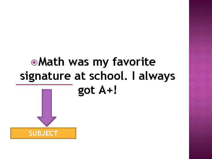  Math was my favorite signature at school. I always got A+! SUBJECT 