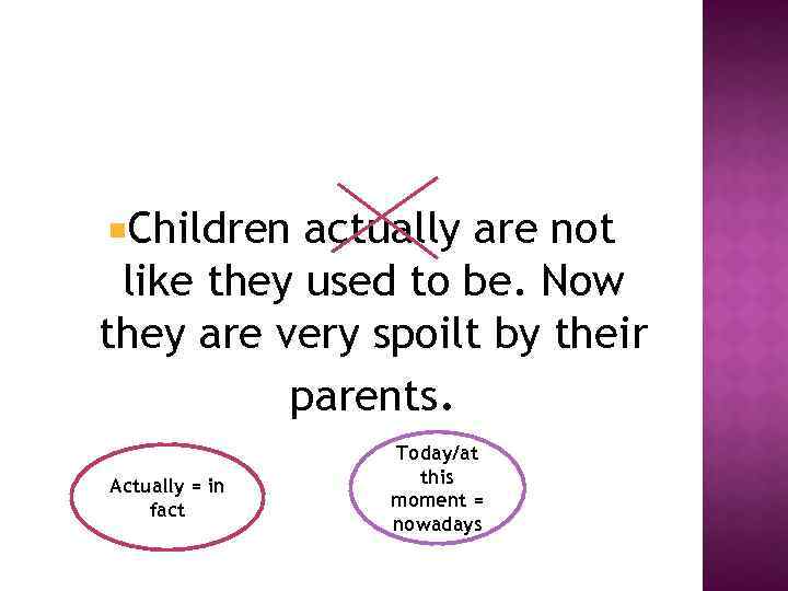  Children actually are not like they used to be. Now they are very