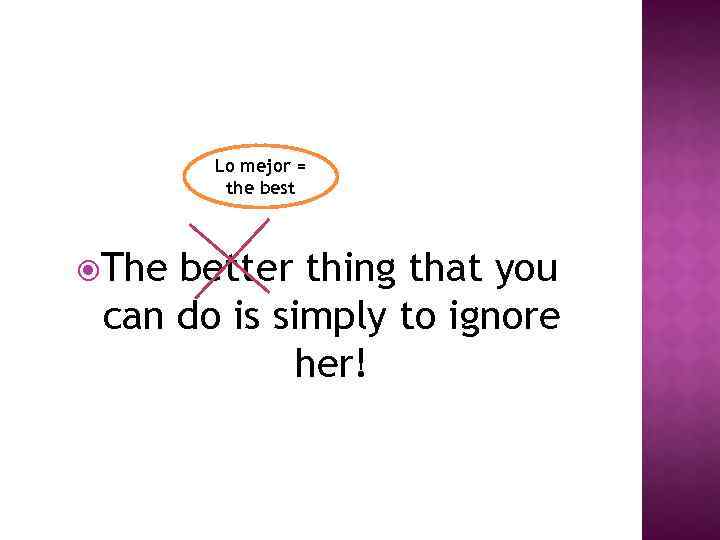 Lo mejor = the best The better thing that you can do is simply