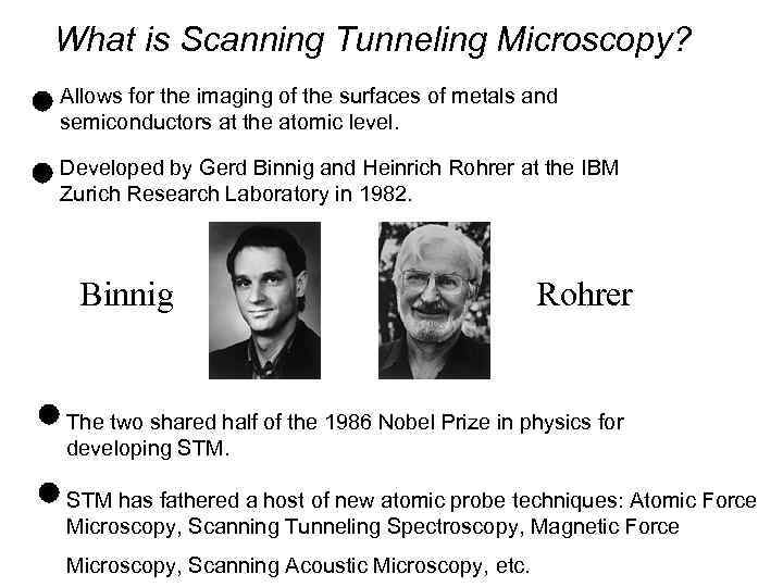 What is Scanning Tunneling Microscopy? Allows for the imaging of the surfaces of metals