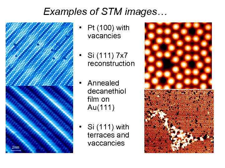 Examples of STM images… • Pt (100) with vacancies • Si (111) 7 x