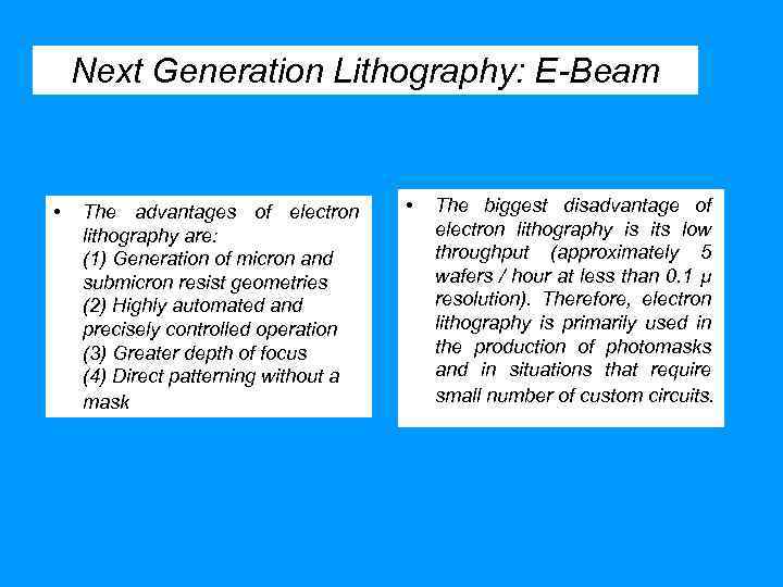 Next Generation Lithography: E-Beam • The advantages of electron lithography are: (1) Generation of