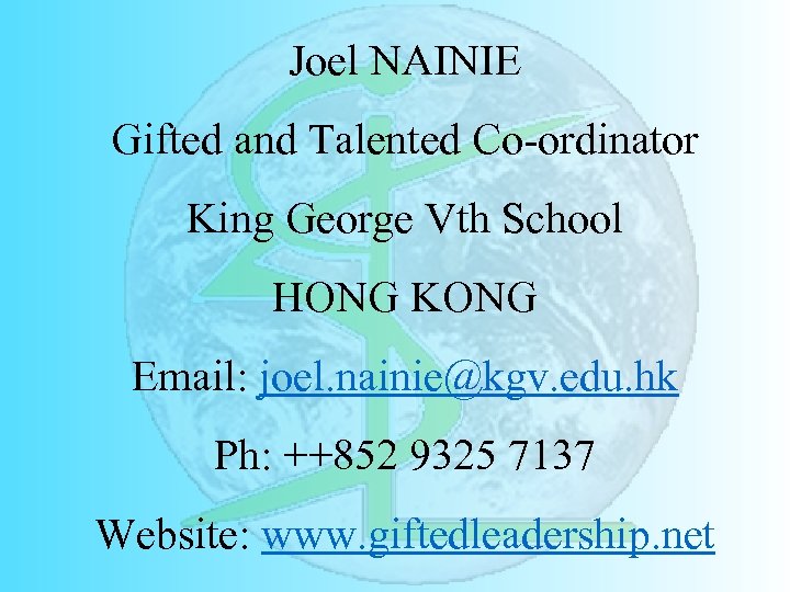 Joel NAINIE Gifted and Talented Co-ordinator King George Vth School HONG KONG Email: joel.