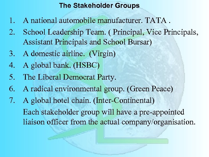 The Stakeholder Groups 1. A national automobile manufacturer. TATA. 2. School Leadership Team. (