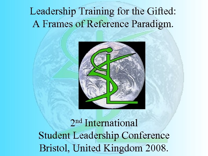 Leadership Training for the Gifted: A Frames of Reference Paradigm. 2 nd International Student