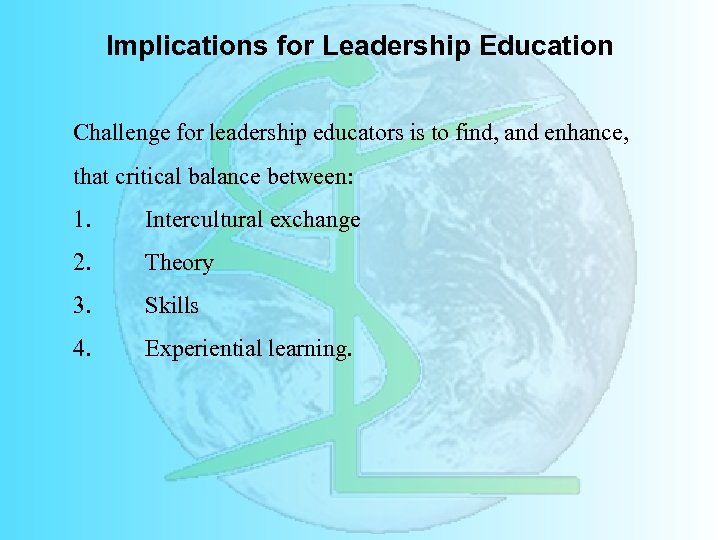 Implications for Leadership Education Challenge for leadership educators is to find, and enhance, that