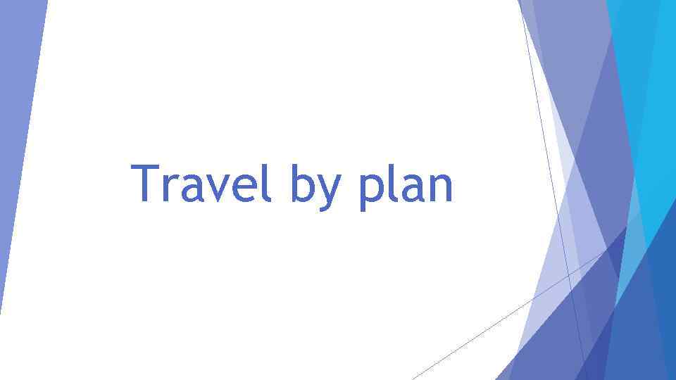 Travel by plan 