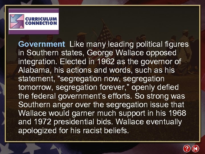 Government Like many leading political figures in Southern states, George Wallace opposed integration. Elected