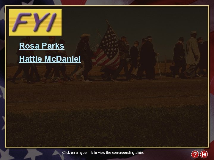 Rosa Parks Hattie Mc. Daniel Click on a hyperlink to view the corresponding slide.