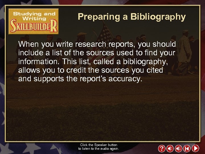 Preparing a Bibliography When you write research reports, you should include a list of