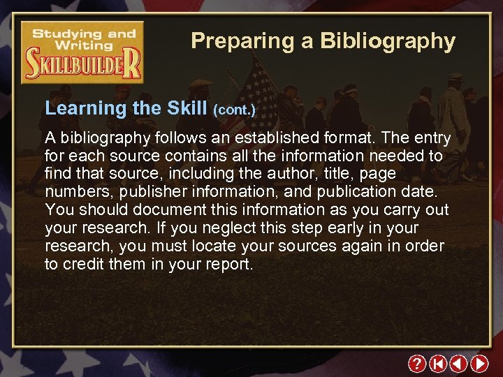 Preparing a Bibliography Learning the Skill (cont. ) A bibliography follows an established format.