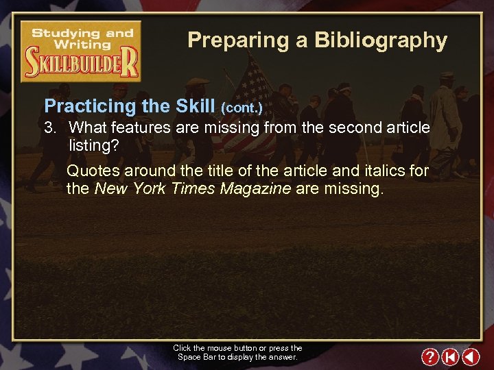 Preparing a Bibliography Practicing the Skill (cont. ) 3. What features are missing from