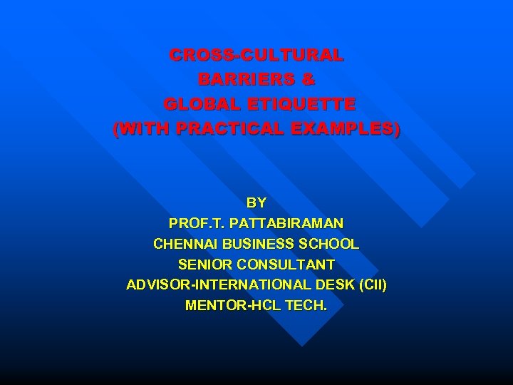 CROSS-CULTURAL BARRIERS & GLOBAL ETIQUETTE (WITH PRACTICAL EXAMPLES) BY PROF. T. PATTABIRAMAN CHENNAI BUSINESS