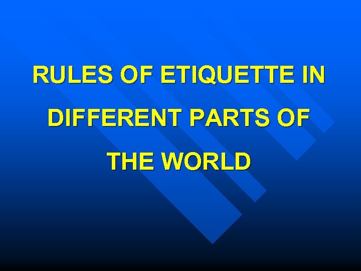 RULES OF ETIQUETTE IN DIFFERENT PARTS OF THE WORLD 