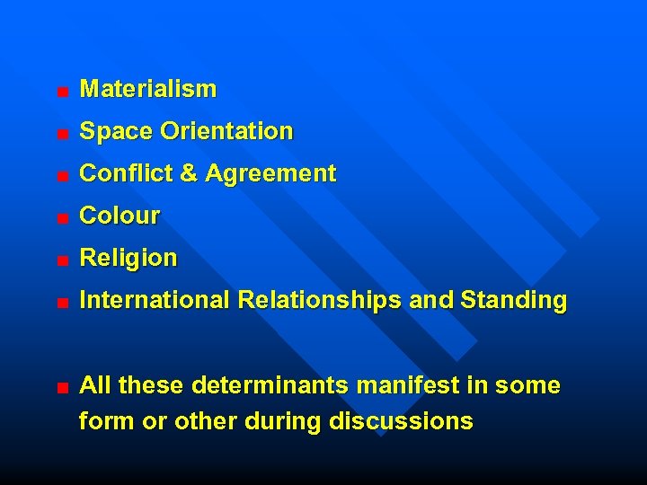 Materialism Space Orientation Conflict & Agreement Colour Religion International Relationships and Standing All these