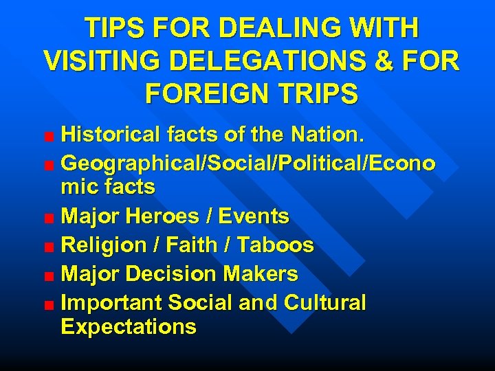 TIPS FOR DEALING WITH VISITING DELEGATIONS & FOREIGN TRIPS Historical facts of the Nation.
