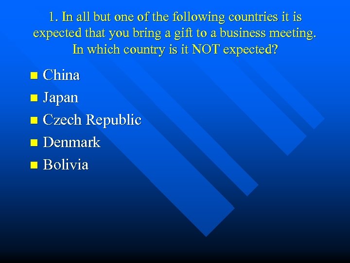 1. In all but one of the following countries it is expected that you