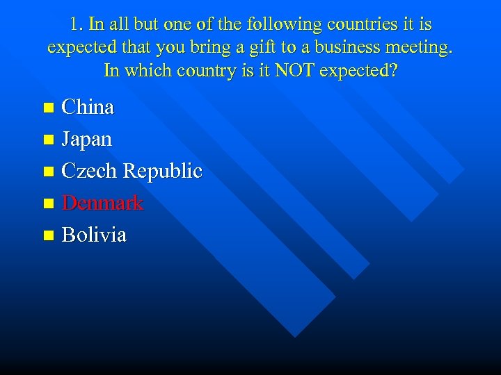 1. In all but one of the following countries it is expected that you