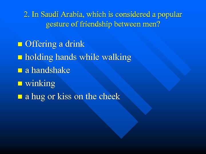 2. In Saudi Arabia, which is considered a popular gesture of friendship between men?