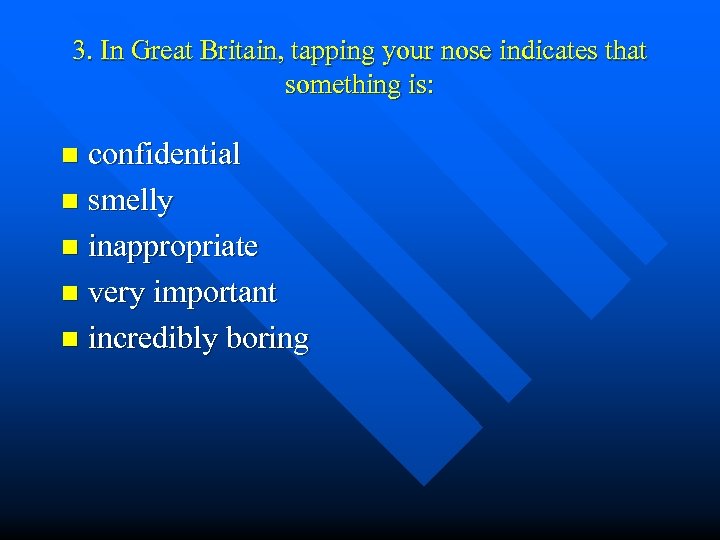 3. In Great Britain, tapping your nose indicates that something is: confidential n smelly