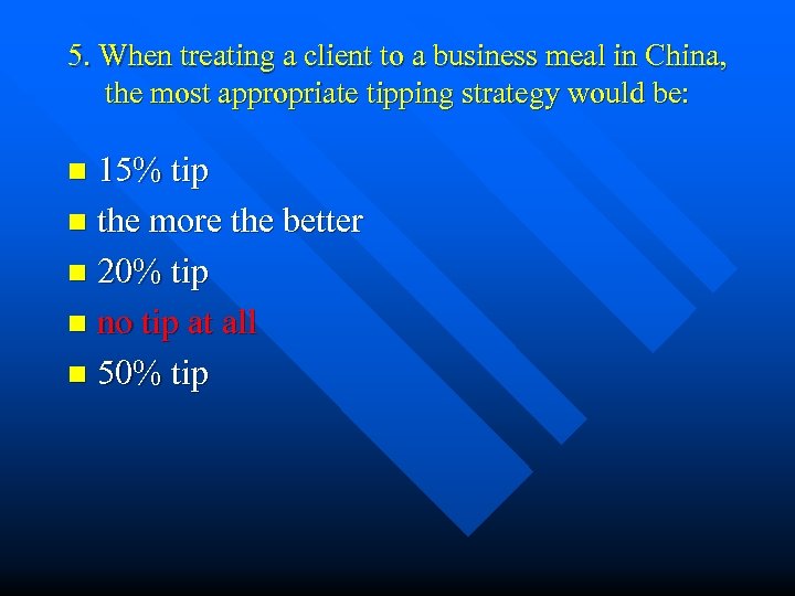 5. When treating a client to a business meal in China, the most appropriate