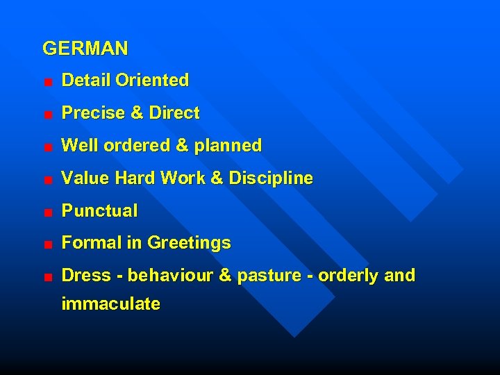GERMAN Detail Oriented Precise & Direct Well ordered & planned Value Hard Work &