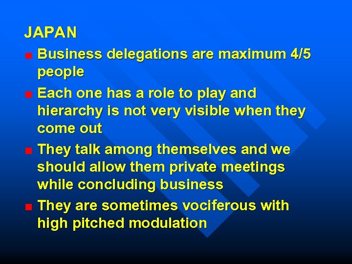 JAPAN Business delegations are maximum 4/5 people Each one has a role to play