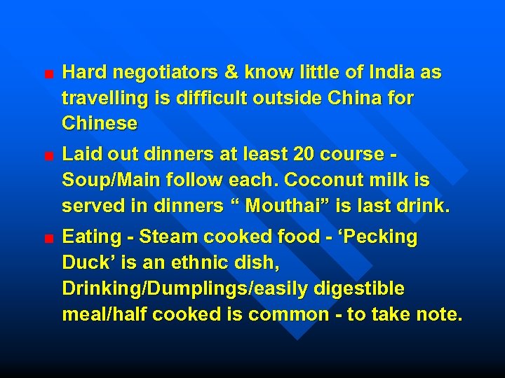 Hard negotiators & know little of India as travelling is difficult outside China for